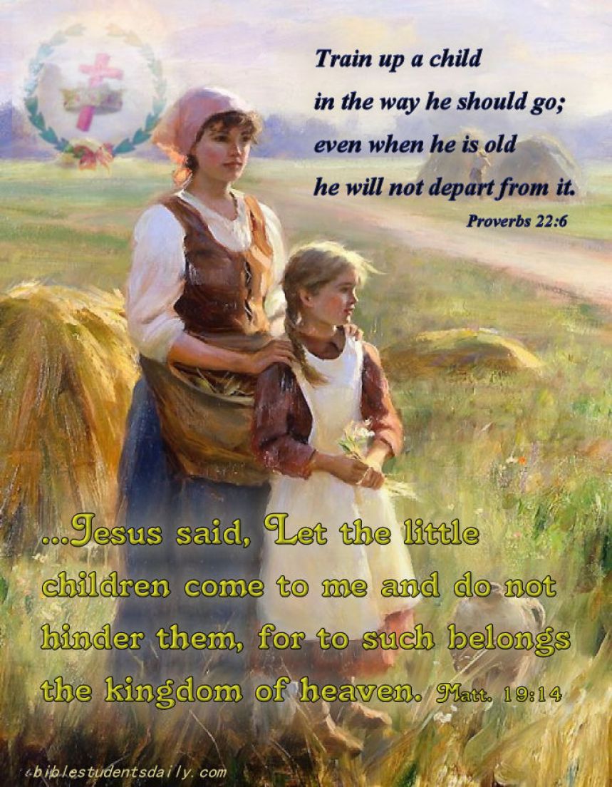 Share with your children the WORDS of the BIBLE as often as you can! Lead them to CHRIST in any way you can. They are gifts from GOD and your gift is to present them to the Heavenly Father as pleasing offerings of your work to HIM through CHRIST. Spend every moment you can on their development while you are blessed to lead another to the living waters of LIFE. They will remember your works and bring the Heavenly Father JOY - as is this not our MOST GLORIOUS DESIRE of ALL DESIRES OF this existence -- to BRING OUR HEAVENLY FATHER the greatest JOY that we are able as carnal beings, to strive to bring through our attempts to BE RIGHTEOUS like our Lord Jesus! May YAHWEH be praised for all HIS blessings!